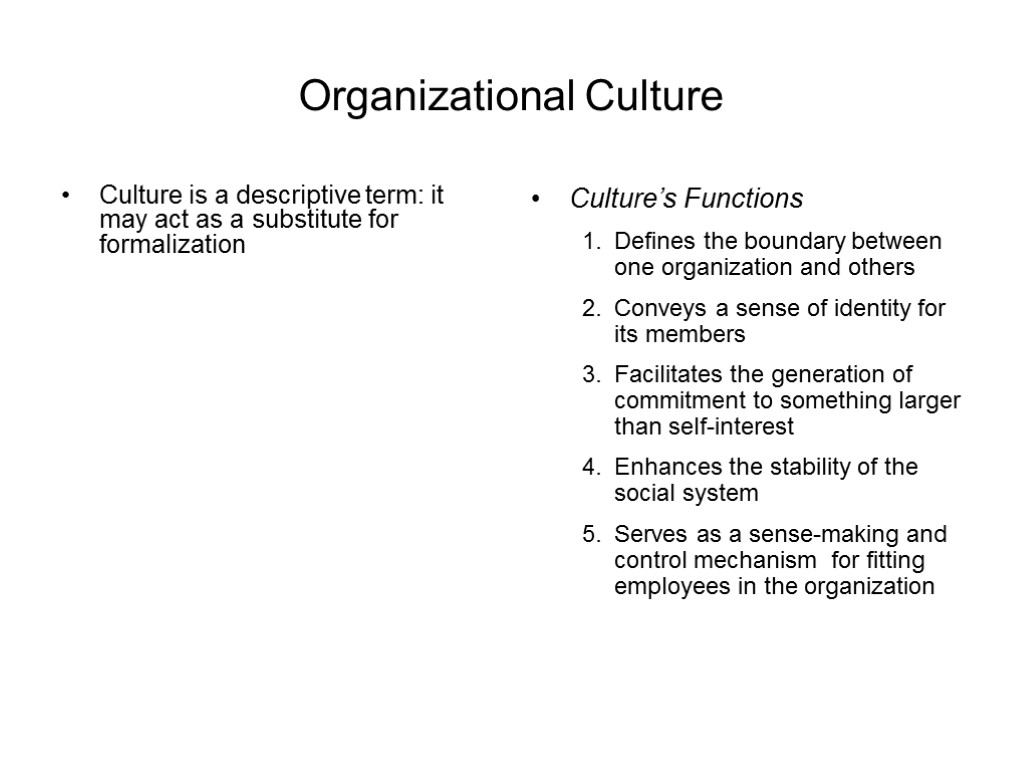Organizational Culture Culture is a descriptive term: it may act as a substitute for